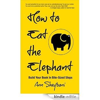 How To Eat The Elephant: Build Your Book In Bite-Sized Steps (Build A Book Bootcamp 1) (English Edition) [Kindle-editie]