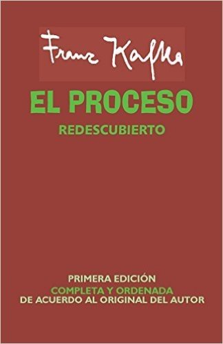 El Proceso Redescubierto: Primera Edicion Completa y Ordenada de Acuerdo Al Original del Autor