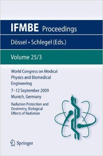 World Congress on Medical Physics and Biomedical Engineering September 7 - 12, 2009 Munich, Germany: Vol. 25/III Radiation Protection and Dosimetry, Biological Effects of Radiation