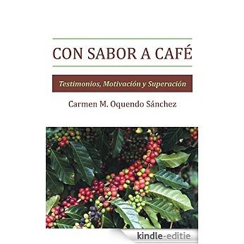 Con sabor a café: Testimonios, Motivación y Superación (Spanish Edition) [Kindle-editie]