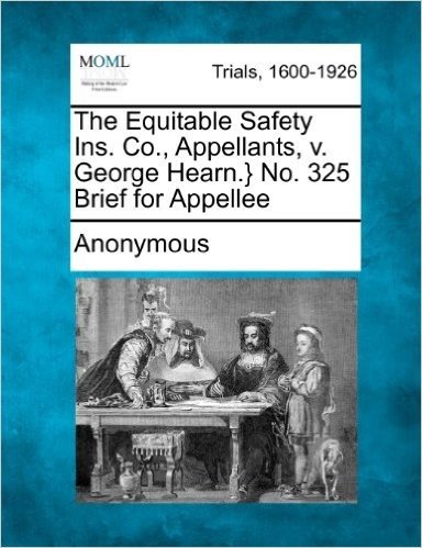 The Equitable Safety Ins. Co., Appellants, V. George Hearn.} No. 325 Brief for Appellee