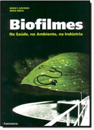 Biofilmes. Na Saúde, No Ambiente, Na Indústria
