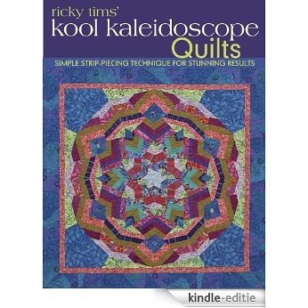 Ricky Tims' Kool Kaleidoscope Quilts: Simple Strip-Piecing Technique for Stunning Results [Kindle-editie]