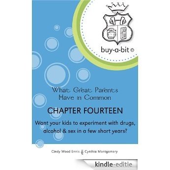 buy-a-bit Chapter 14: Ages 6ish to 12ish ~ Want your kids to experiment with drugs, alcohol & sex in a few short years? (What Great Parents Have in Common) (English Edition) [Kindle-editie]