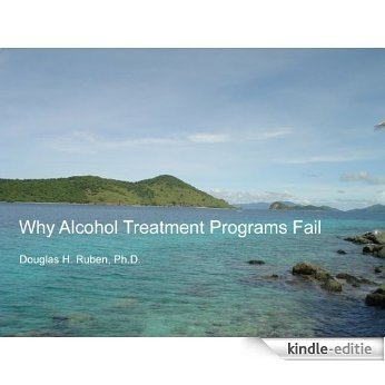 Why Alcohol Treatment Programs Fail (English Edition) [Kindle-editie]