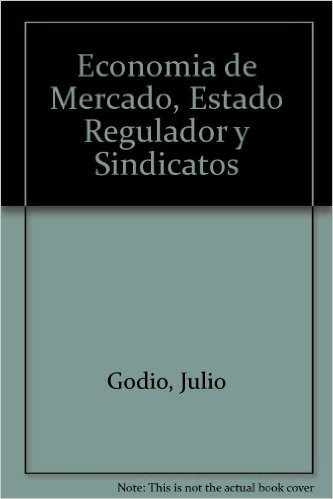 Economia de Mercado, Estado Regulador y Sindicatos