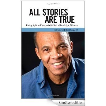 All Stories Are True: History, Myth, and Trauma in the Work of John Edgar Wideman (Margaret Walker Alexander Series in African American Studies) [Kindle-editie]