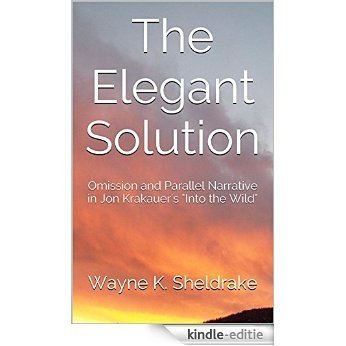 The Elegant Solution: Omission and Parallel Narrative in Jon Krakauer's "Into the Wild" (English Edition) [Kindle-editie]