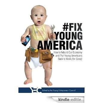 #Fix Young America: How to Rebuild Our Economy and Put Young Americans Back To Work (English Edition) [Kindle-editie]