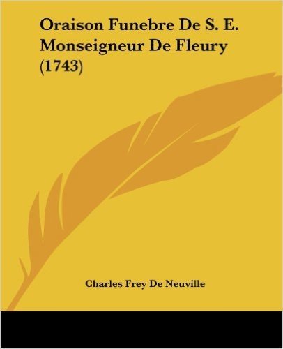 Oraison Funebre de S. E. Monseigneur de Fleury (1743)