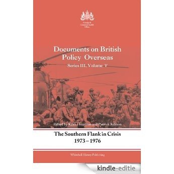 The Southern Flank in Crisis, 1973-1976: Series III, Volume V: Documents on British Policy Overseas: 5 (Whitehall Histories) [Kindle-editie]