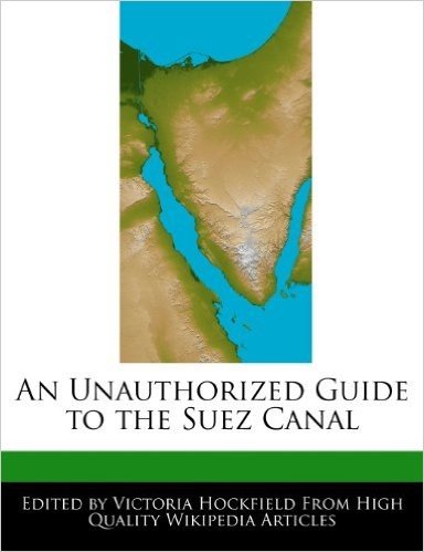 An Unauthorized Guide to the Suez Canal