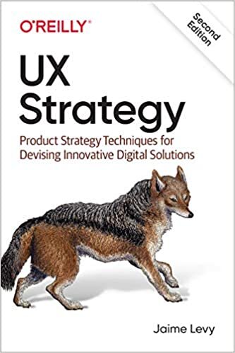 UX Strategy: Product Strategy Techniques for Devising Innovative Digital Solutions