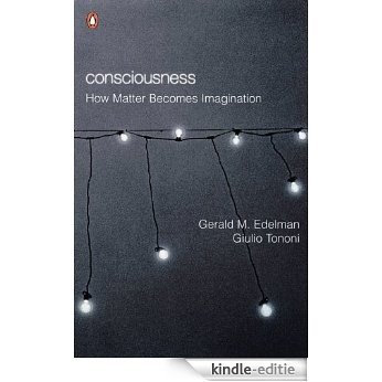 Consciousness: How Matter Becomes Imagination (Penguin Press Science) [Kindle-editie]