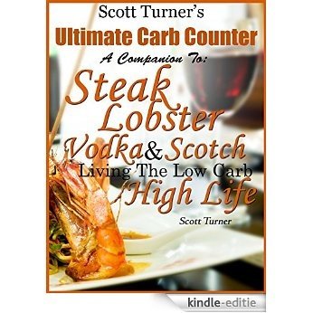 Scott Turner's Ultimate Carb Counter A Companion To: Steak, Lobster, Vodka & Scotch: Living the Low-Carb High Life (English Edition) [Kindle-editie] beoordelingen