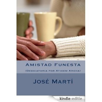 Amistad Funesta por Jose Marti. Anotado por Atidem Aroha. (Spanish Edition) [Kindle-editie]