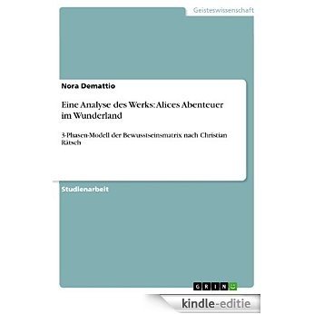 Eine Analyse des Werks: Alices Abenteuer im Wunderland: 3-Phasen-Modell der Bewusstseinsmatrix nach Christian Rätsch [Kindle-editie]