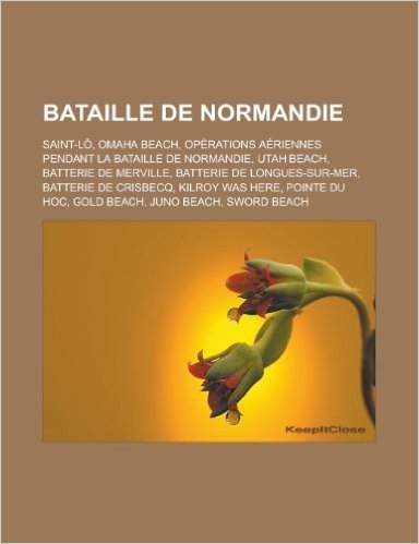 Bataille de Normandie: Saint-Lo, Omaha Beach, Operations Aeriennes Pendant La Bataille de Normandie, Utah Beach, Batterie de Merville, Batter