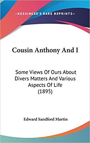 indir Cousin Anthony And I: Some Views Of Ours About Divers Matters And Various Aspects Of Life (1895)