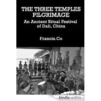 THE THREE TEMPLES PILGRIMAGE - An Ancient Ritual Festival of Dali, China (English Edition) [Kindle-editie]