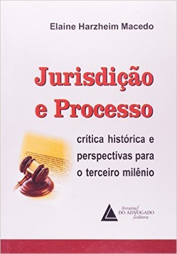 Jurisdição E Processo: Crítica Histórica E Perspectivas Para O Terceiro Milênio