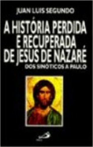 A História Perdida E Recuperada De Jesus De Nazaré
