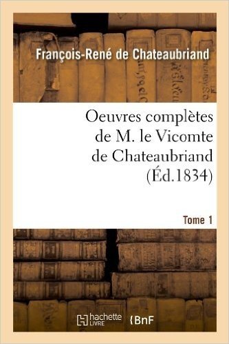 Oeuvres Completes de M. Le Vicomte de Chateaubriand, .... Tome 1 (Ed.1834)