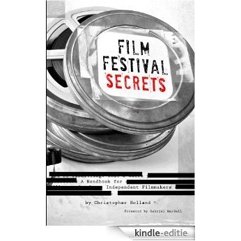 Film Festival Secrets: A Handbook for Independent Filmmakers (English Edition) [Kindle-editie]