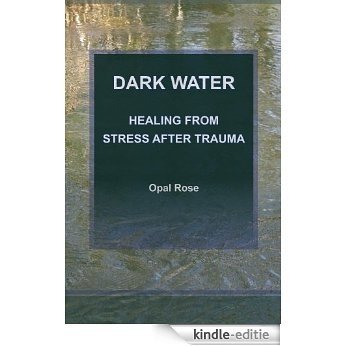 Dark Water      Healing From Stress After Trauma (English Edition) [Kindle-editie]