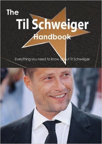The Til Schweiger Handbook - Everything You Need to Know about Til Schweiger