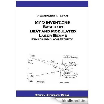My 5 Inventions Based on Beat and Modulated Laser Beams, (Physics and Global Security). (English Edition) [Kindle-editie]