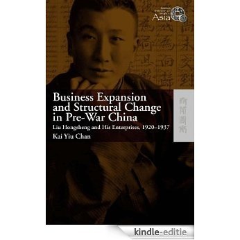 Business Expansion and Structural Change in Pre-War China: Liu Hongsheng and His Enterprises, 1920-1937 (Business, Innovation and Society in Modern Asia) (English Edition) [Kindle-editie] beoordelingen