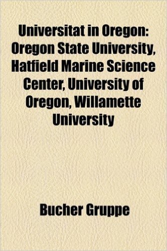 Universitat in Oregon: Oregon State University, Hatfield Marine Science Center, University of Oregon, Willamette University