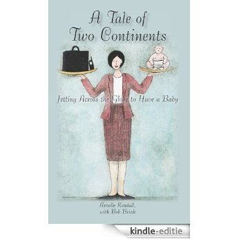 A Tale of Two Continents: Jetting across the Globe to Have a Baby (English Edition) [Kindle-editie]