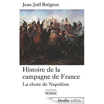 Histoire de la campagne de France (Pour l'histoire) [Kindle-editie]