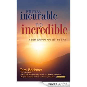 From Incurable to Incredible: Cancer Survivors Who Beat the Odds (English Edition) [Kindle-editie]