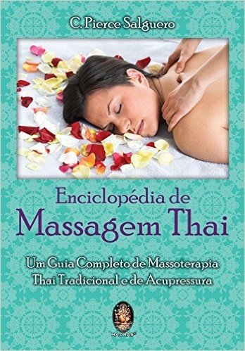 Eciclopedia De Massagem Thai. Um Guia Completo De Massoterapia