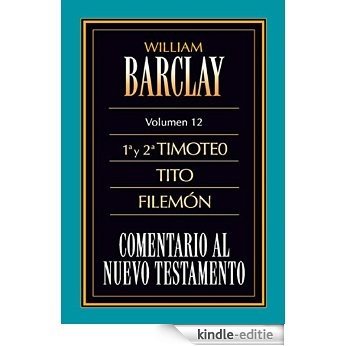 Comentario al Nuevo Testamento Vol. 12: 1º y 2º Timoteo, Tito y Filemón (Spanish Edition) [Kindle-editie]
