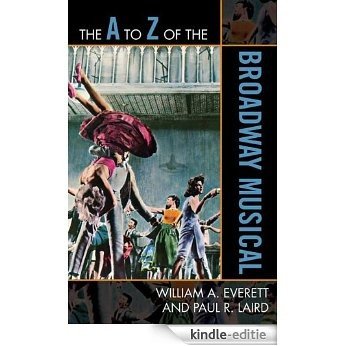 The A to Z of the Broadway Musical (The A to Z Guide Series) [Kindle-editie]