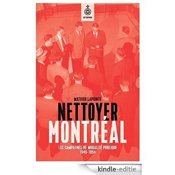 Nettoyer Montréal: Les campagnes de moralité publique, 1940-1954 [Kindle-editie]