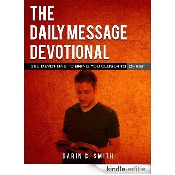 The Daily Message Devotional: 365 Devotions to Bring You Closer to Christ (English Edition) [Kindle-editie]