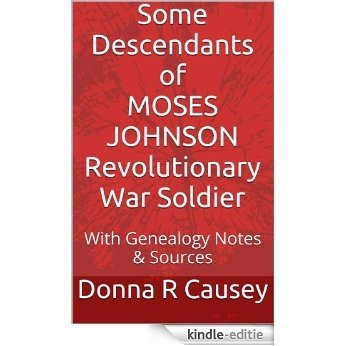 Some Descendants of Moses Johnson Revolutionary War Soldier (English Edition) [Kindle-editie]