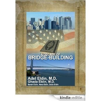 A Decade of Bridge-Building: The Inspirational True Story of an American Muslim Family's Effort to Promote Peace, Harmony, Tolerance and Peaceful Conflict ... in a Post 9/11 World (English Edition) [Kindle-editie] beoordelingen