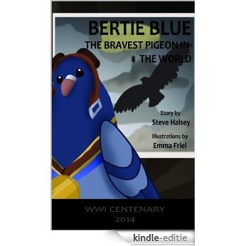 Bertie Blue - the bravest pigeon in the world: The Adventures of Bertie Blue - the bravest pigeon in the world (English Edition) [Kindle-editie]