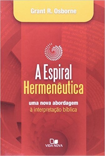 A Espiral Hermeneutica. Uma Nova Abordagem A Interpretação Bíblica