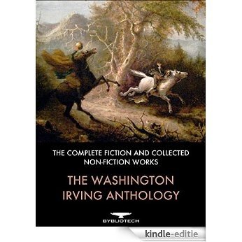 The Washington Irving Anthology: The Complete Fiction and Collected Non-Fiction Works (English Edition) [Kindle-editie]