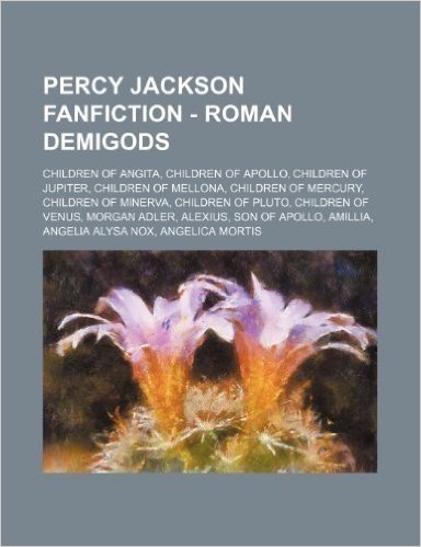 Percy Jackson Fanfiction - Roman Demigods: Children of Angita, Children of Apollo, Children of Jupiter, Children of Mellona, Children of Mercury, Chil baixar
