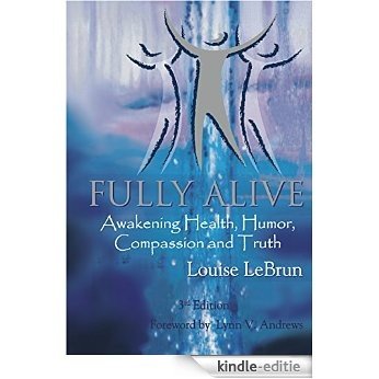 Fully Alive: Awakening Health, Humor, Compassion and Truth (English Edition) [Kindle-editie]
