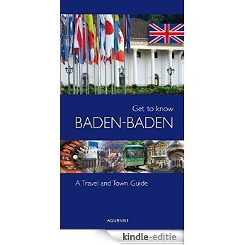 Get to know Baden-Baden: A Travel And Town Guide (English Edition) [Kindle-editie]