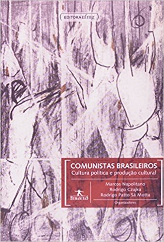Comunistas Brasileiros. Cultura Politica E Produção